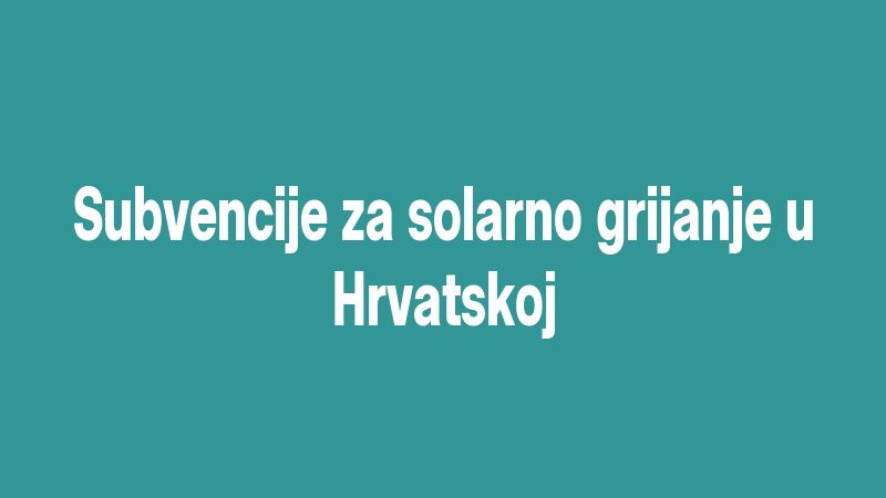 Subvencije za solarno grijanje u Hrvatskoj